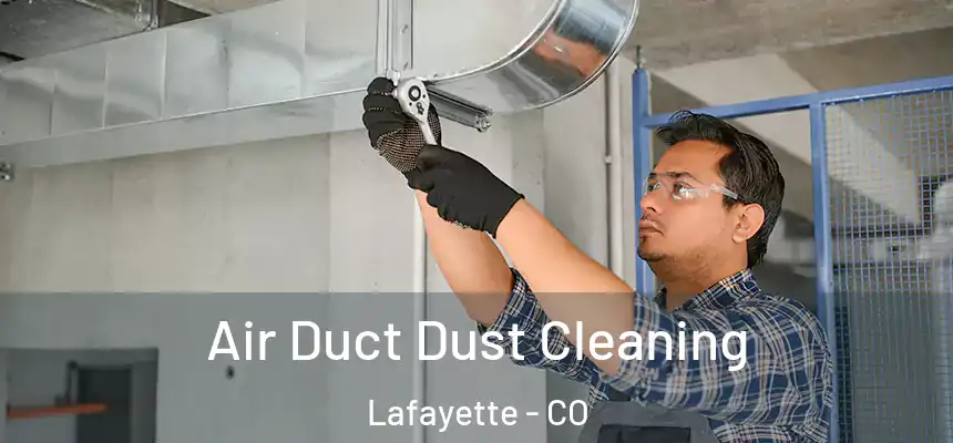  Air Duct Dust Cleaning Lafayette - CO