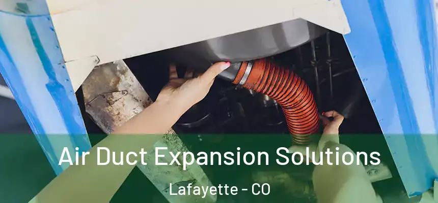 Air Duct Expansion Solutions Lafayette - CO