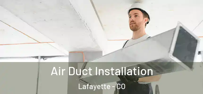  Air Duct Installation Lafayette - CO