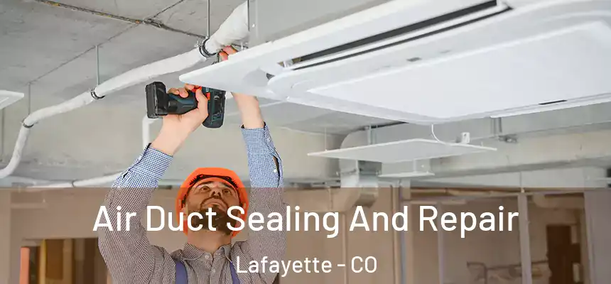  Air Duct Sealing And Repair Lafayette - CO