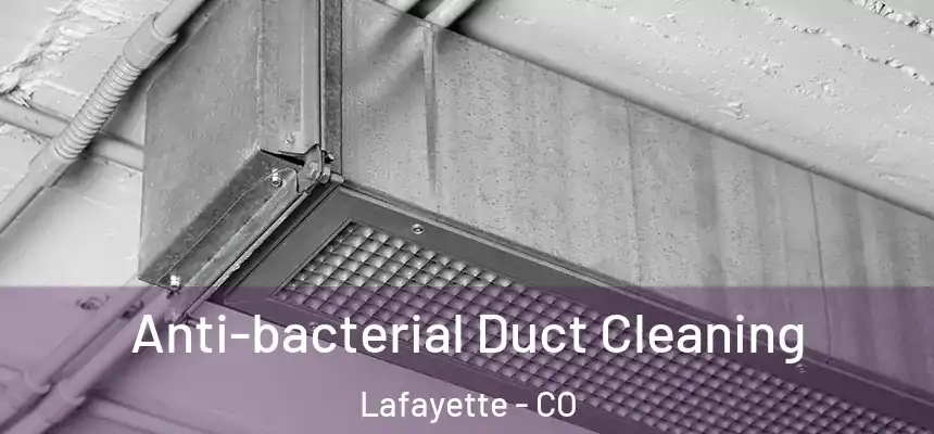 Anti-bacterial Duct Cleaning Lafayette - CO