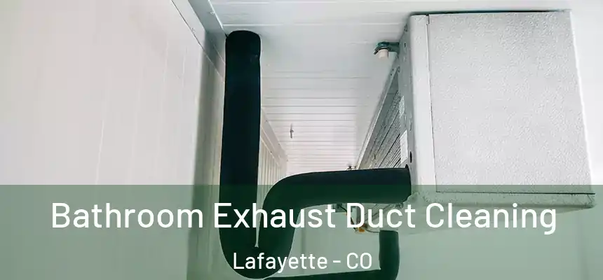  Bathroom Exhaust Duct Cleaning Lafayette - CO