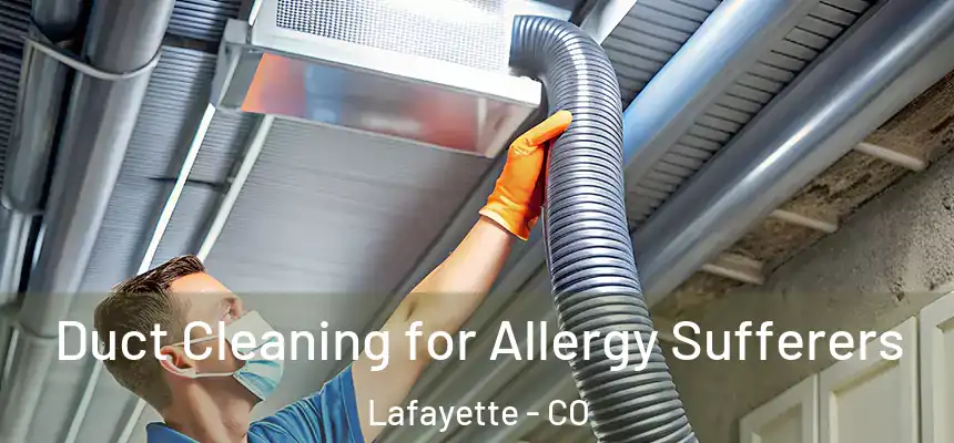 Duct Cleaning for Allergy Sufferers Lafayette - CO