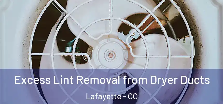 Excess Lint Removal from Dryer Ducts Lafayette - CO