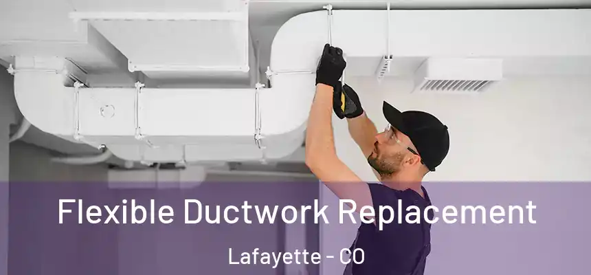 Flexible Ductwork Replacement Lafayette - CO