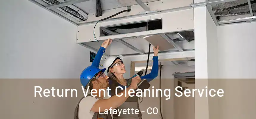  Return Vent Cleaning Service Lafayette - CO